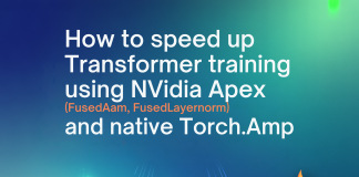 How to Speed Up Transformer Training Using NVIDIA Apex (FusedAdam, FusedLayerNorm) and Native torch.amp How to Speed Up Transformer Training Using NVIDIA Apex (FusedAdam, FusedLayerNorm) and Native torch.amp