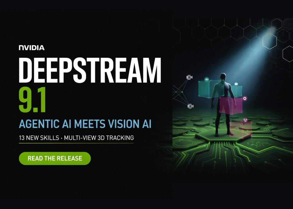 NVIDIA Releases DeepStream 9.1: Brings Agentic AI to Vision AI With 13 Skills and Multi-View 3D Tracking NVIDIA Releases DeepStream 9.1: Brings Agentic AI to Vision AI With 13 Skills and Multi-View 3D Tracking