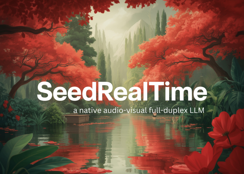 ByteDance Seed Introduces SeedRealtime: a Native Audio-Visual Full-Duplex LLM That Watches, Listens and Speaks in One Model ByteDance Seed Introduces SeedRealtime: a Native Audio-Visual Full-Duplex LLM That Watches, Listens and Speaks in One Model